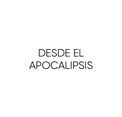 DESDE EL APOCALIPSIS