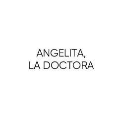 ANGELITA, LA DOCTORA